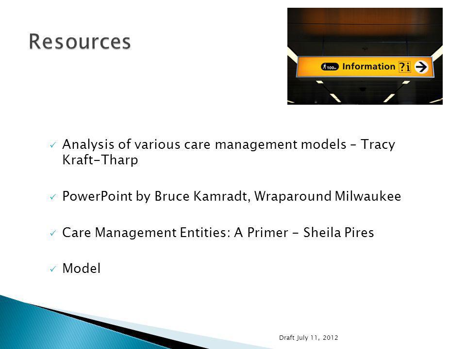 Analysis of various care management models – Tracy Kraft-Tharp PowerPoint by Bruce Kamradt, Wraparound Milwaukee Care Management Entities: A Primer - Sheila Pires Model Draft July 11, 2012