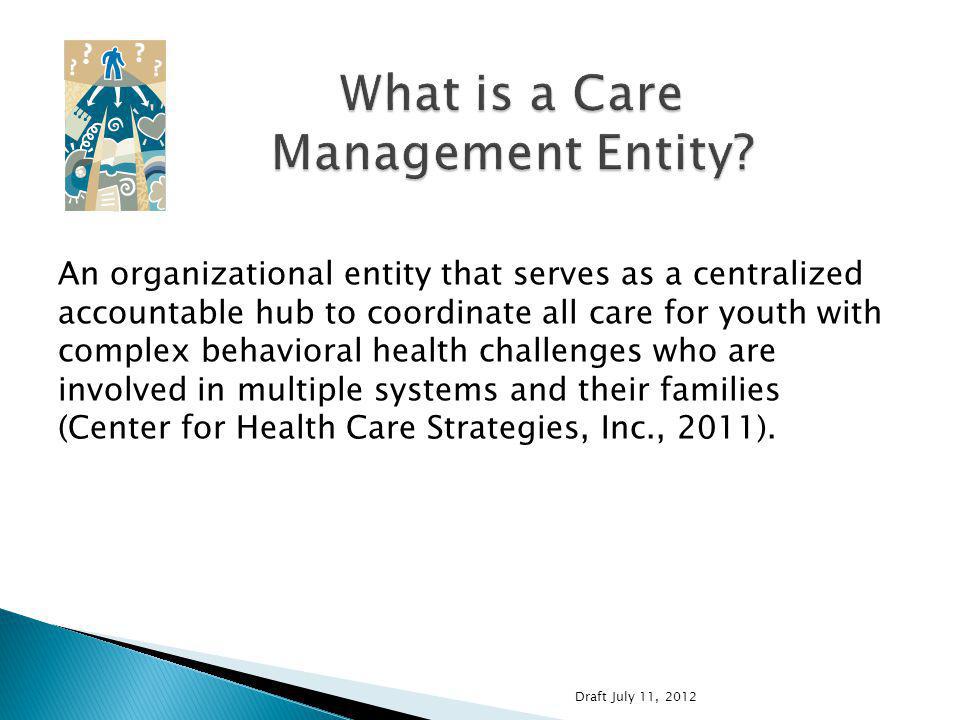 An organizational entity that serves as a centralized accountable hub to coordinate all care for youth with complex behavioral health challenges who are involved in multiple systems and their families (Center for Health Care Strategies, Inc., 2011).