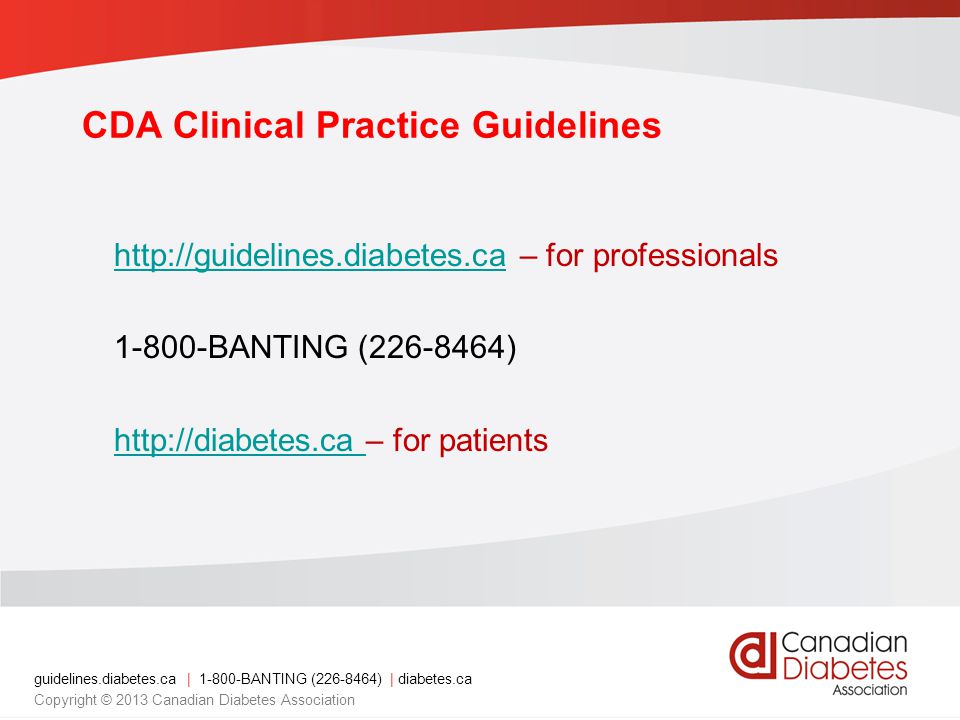 guidelines.diabetes.ca | BANTING ( ) | diabetes.ca Copyright © 2013 Canadian Diabetes Association CDA Clinical Practice Guidelines   – for professionals BANTING ( )     – for patients