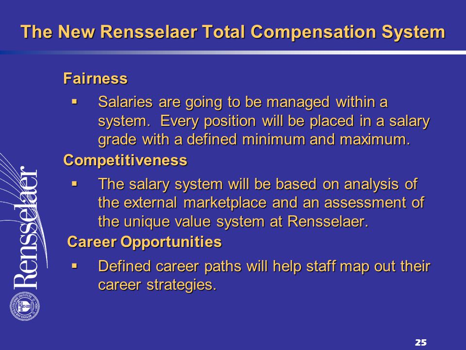 25 The New Rensselaer Total Compensation System Salaries are going to be managed within a system.