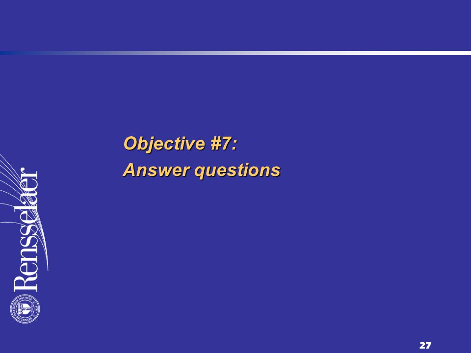 27 Objective #7: Answer questions