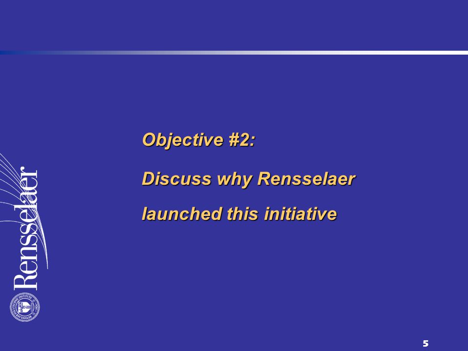 5 Objective #2: Discuss why Rensselaer launched this initiative