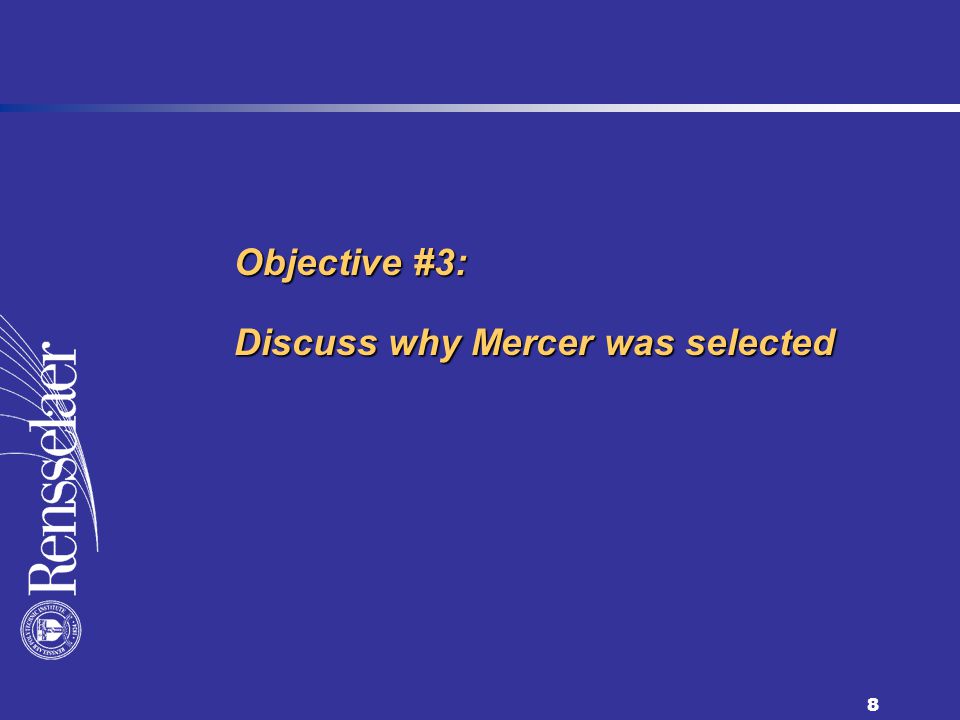 8 Objective #3: Discuss why Mercer was selected