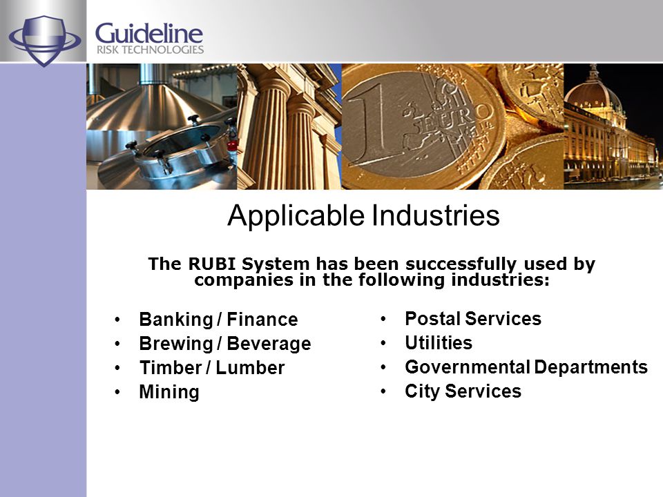 Applicable Industries Banking / Finance Brewing / Beverage Timber / Lumber Mining Postal Services Utilities Governmental Departments City Services The RUBI System has been successfully used by companies in the following industries: