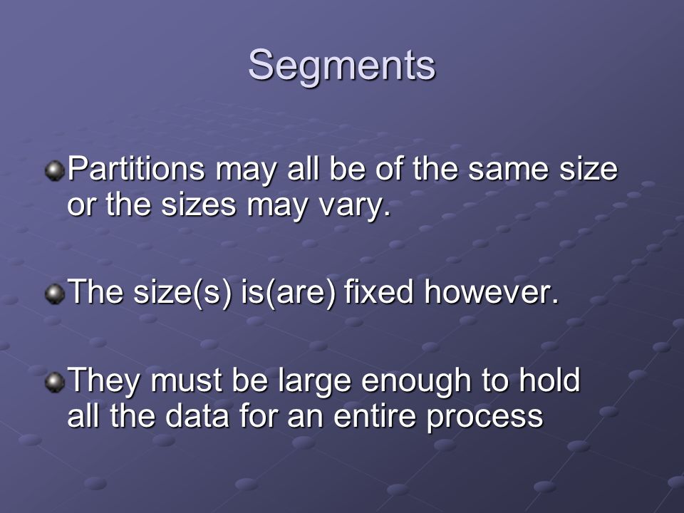 Segments Partitions may all be of the same size or the sizes may vary.