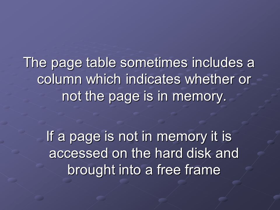 The page table sometimes includes a column which indicates whether or not the page is in memory.