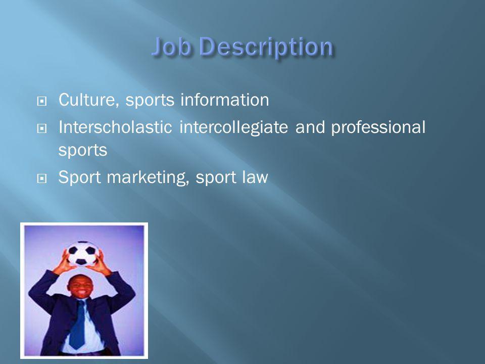 Culture, sports information Interscholastic intercollegiate and professional sports Sport marketing, sport law