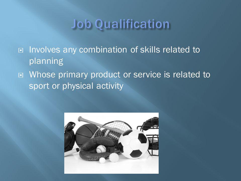 Involves any combination of skills related to planning Whose primary product or service is related to sport or physical activity
