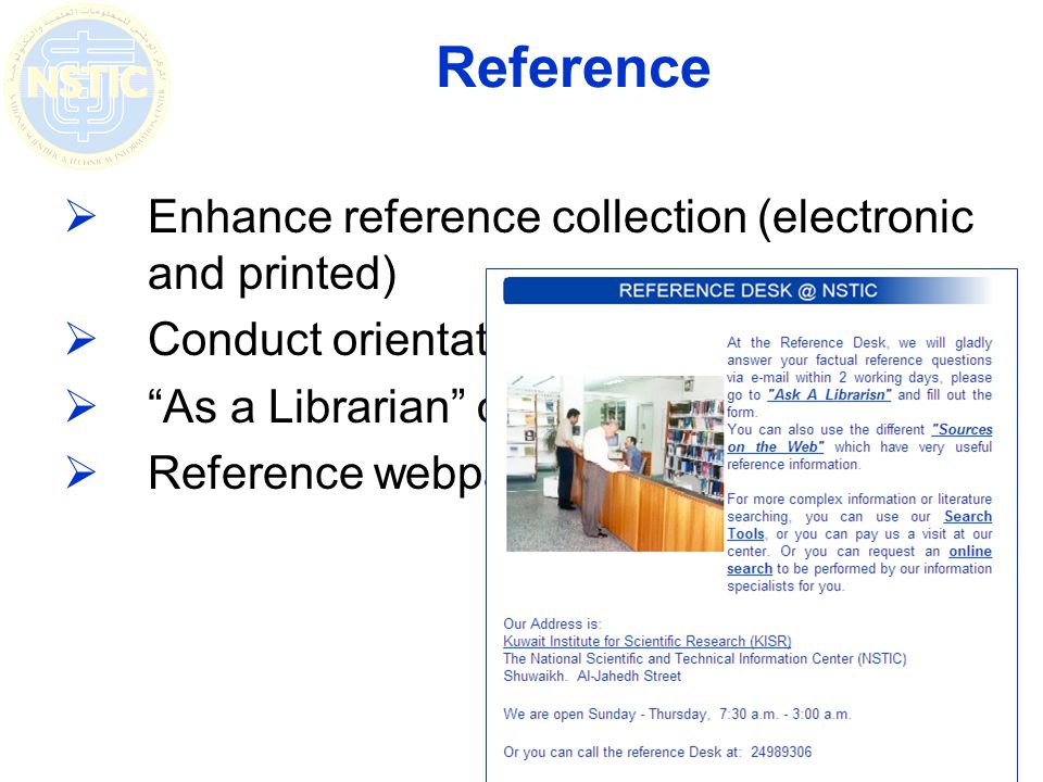Reference Enhance reference collection (electronic and printed) Conduct orientations to visitors As a Librarian online form Reference webpage