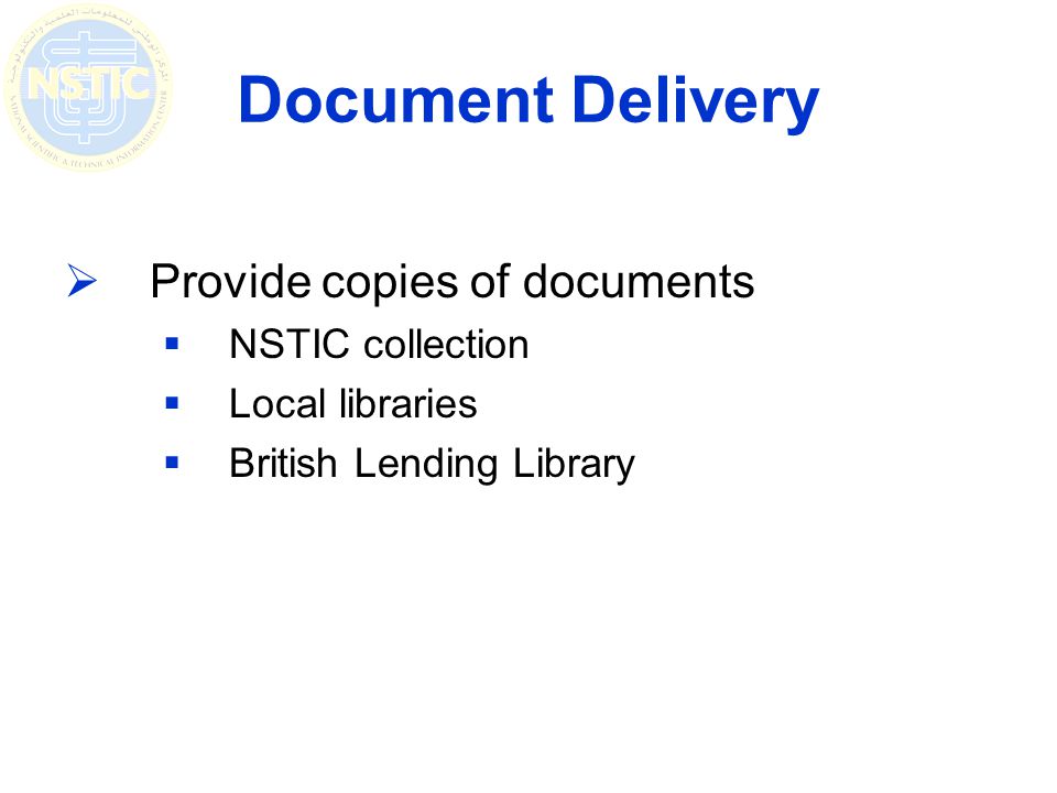 Document Delivery Provide copies of documents NSTIC collection Local libraries British Lending Library