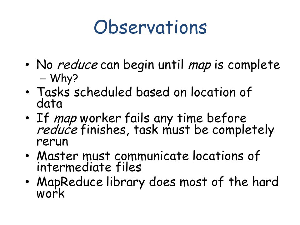 Observations No reduce can begin until map is complete – Why.