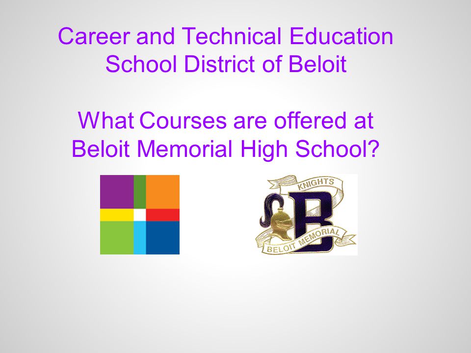 Career and Technical Education School District of Beloit What Courses are offered at Beloit Memorial High School