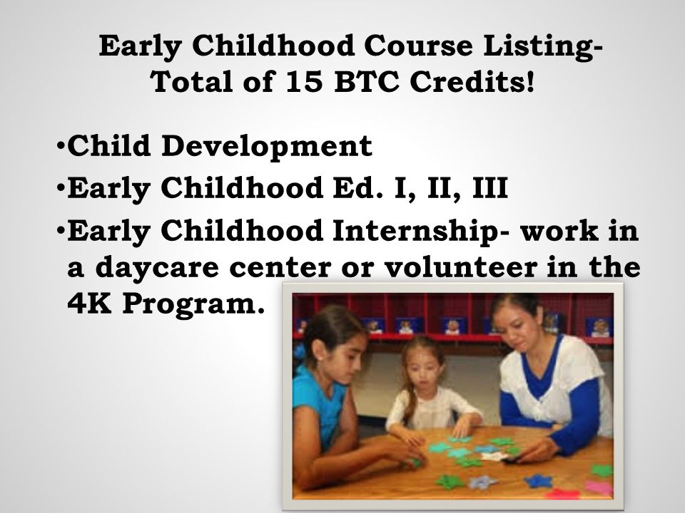 Early Childhood Course Listing- Total of 15 BTC Credits.