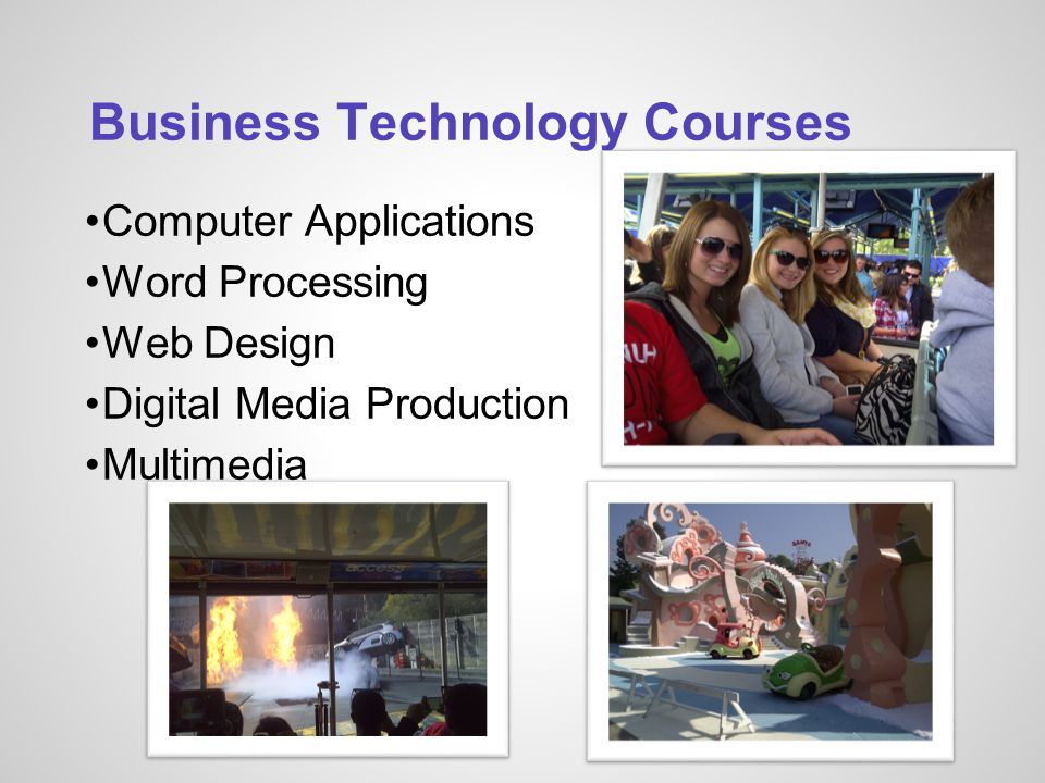 Business Technology Courses Computer Applications Word Processing Web Design Digital Media Production Multimedia