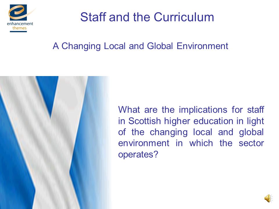 Developing and Supporting the Curriculum Staff and the Curriculum: Challenges and Changes James Moir University of Abertay Dundee