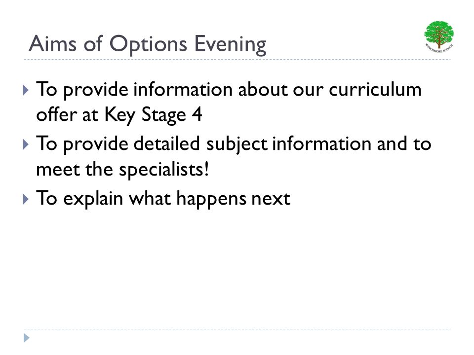 Aims of Options Evening To provide information about our curriculum offer at Key Stage 4 To provide detailed subject information and to meet the specialists.