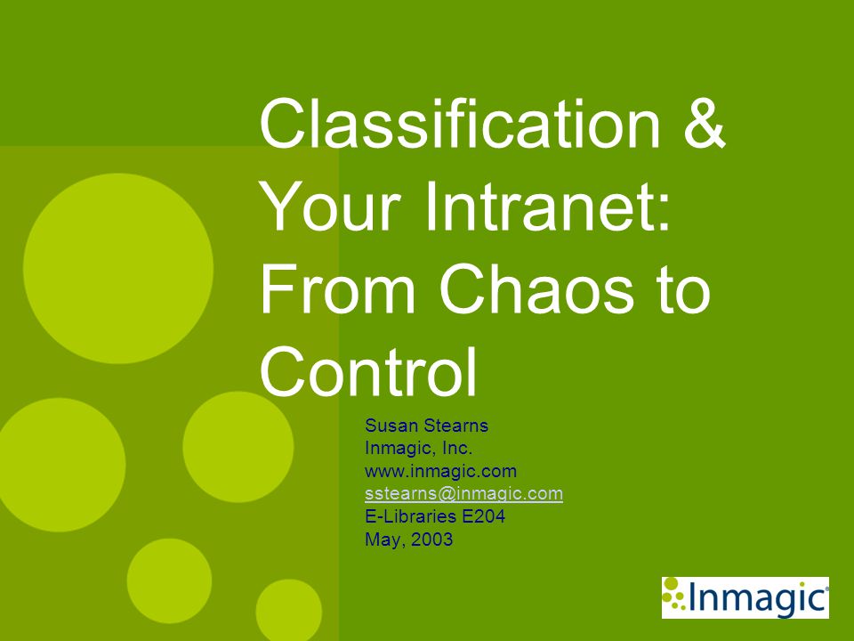 Classification & Your Intranet: From Chaos to Control Susan Stearns Inmagic, Inc.