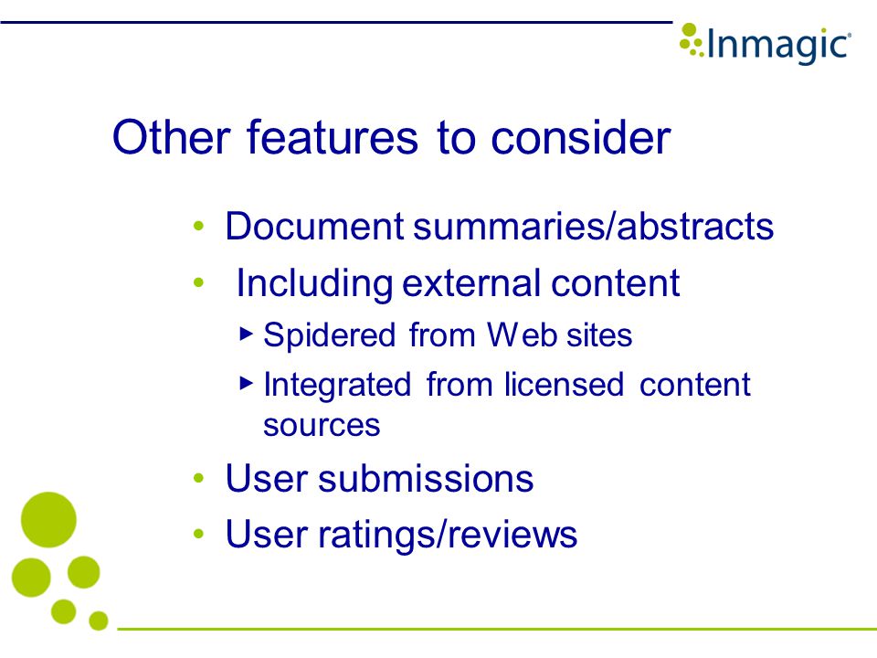 Other features to consider Document summaries/abstracts Including external content Spidered from Web sites Integrated from licensed content sources User submissions User ratings/reviews