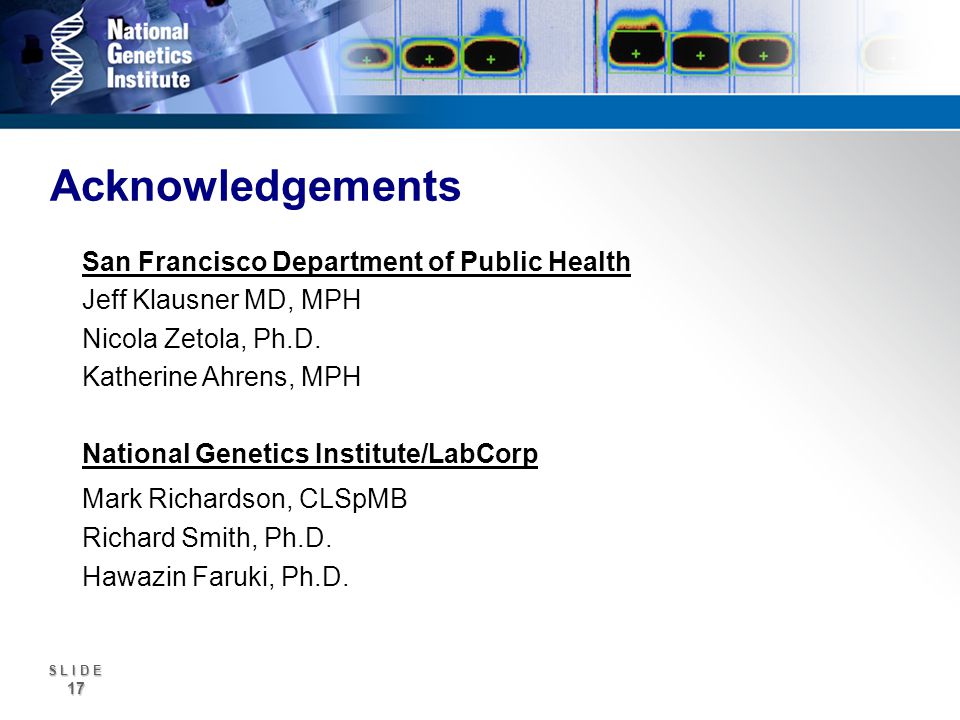 S L I D E 17 Acknowledgements San Francisco Department of Public Health Jeff Klausner MD, MPH Nicola Zetola, Ph.D.