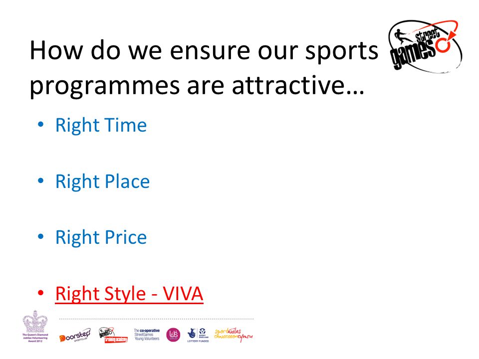 How do we ensure our sports programmes are attractive… Right Time Right Place Right Price Right Style - VIVA