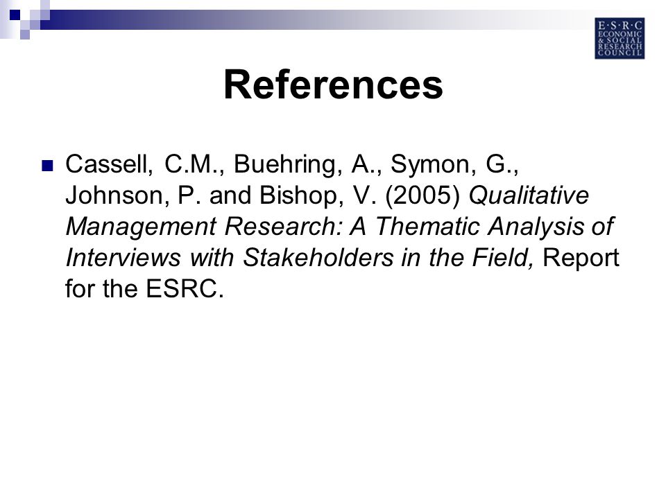 References Cassell, C.M., Buehring, A., Symon, G., Johnson, P.