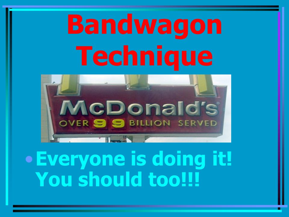 Bandwagon Technique Everyone is doing it! You should too!!!