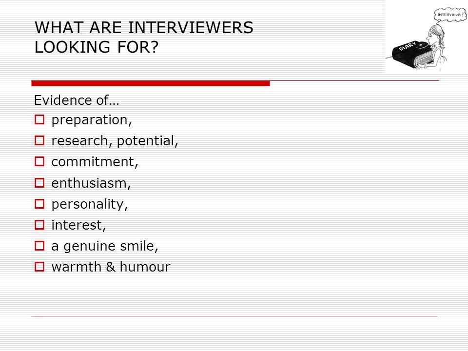 WHAT ARE INTERVIEWERS LOOKING FOR.