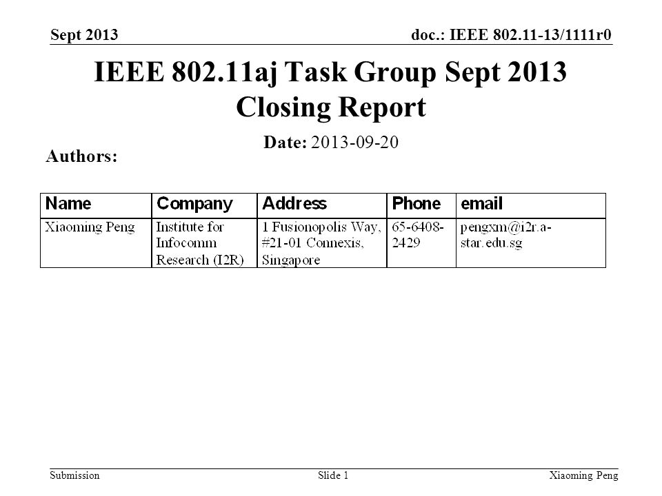 doc.: IEEE /1111r0 Submission Sept 2013 Xiaoming PengSlide 1 Date: Authors: IEEE aj Task Group Sept 2013 Closing Report