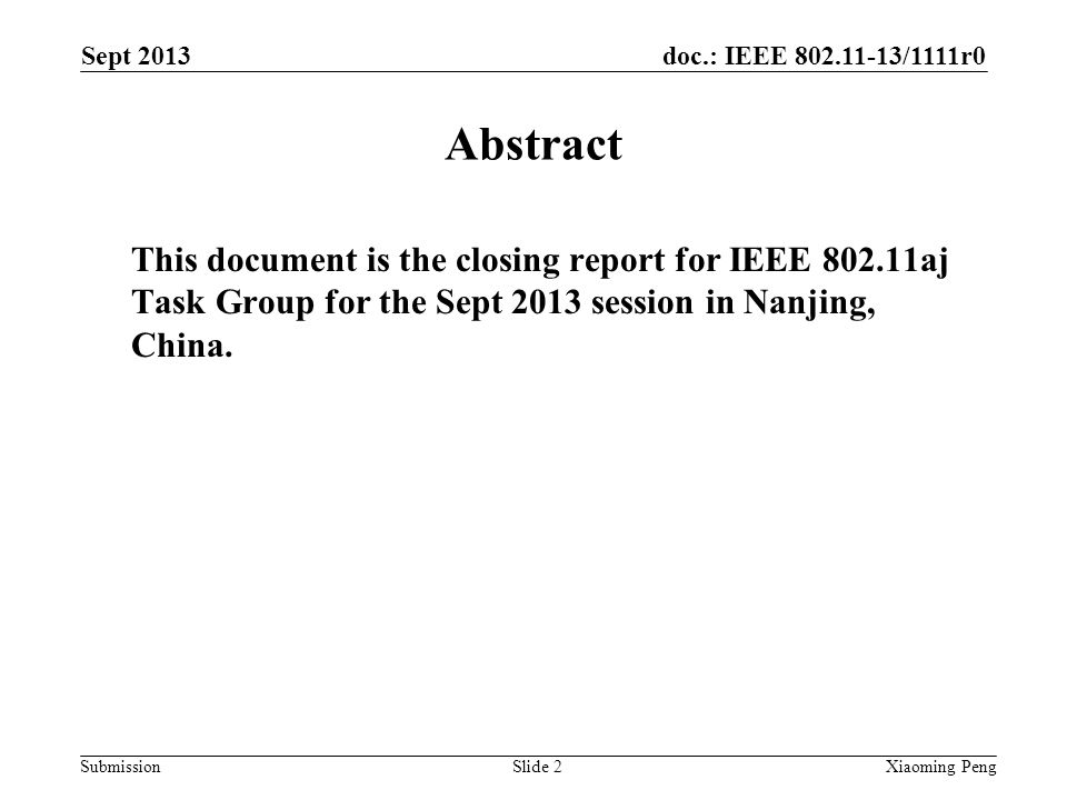 doc.: IEEE /1111r0 Submission Abstract This document is the closing report for IEEE aj Task Group for the Sept 2013 session in Nanjing, China.