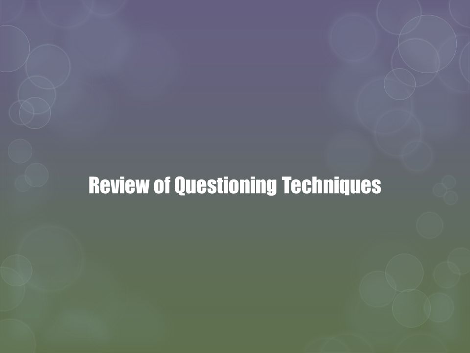 Review of Questioning Techniques