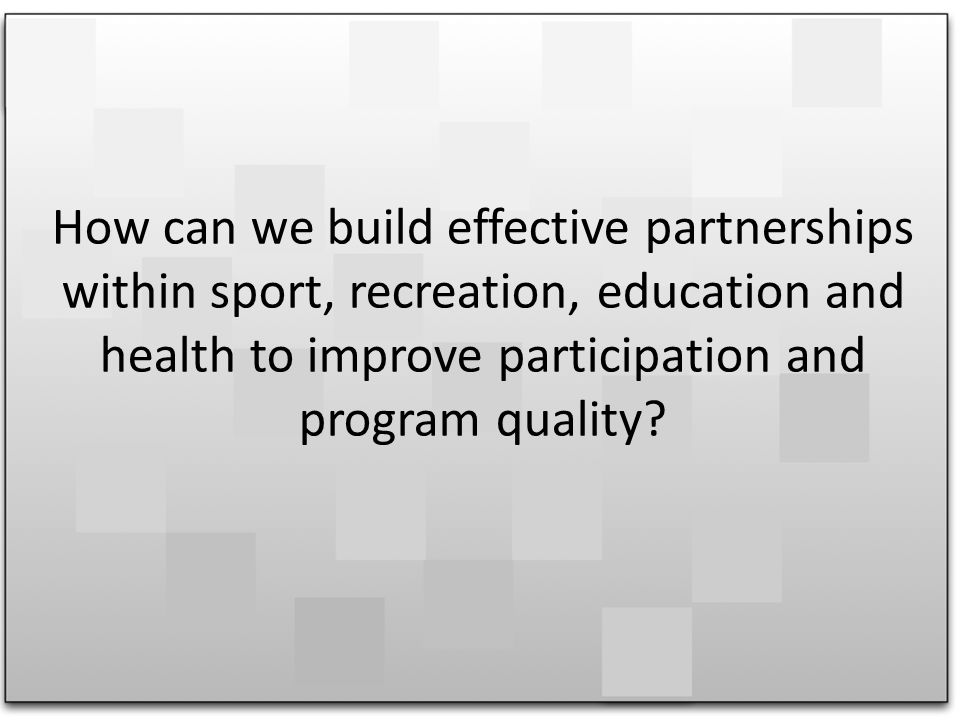 How can we build effective partnerships within sport, recreation, education and health to improve participation and program quality