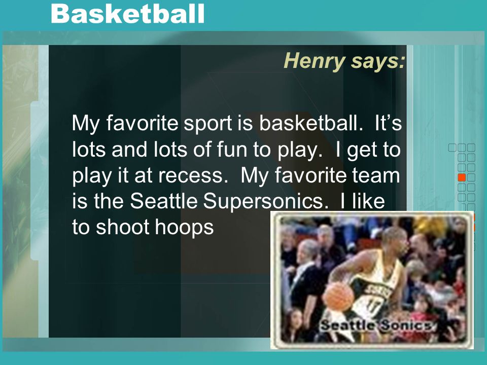 Basketball Henry says: My favorite sport is basketball.