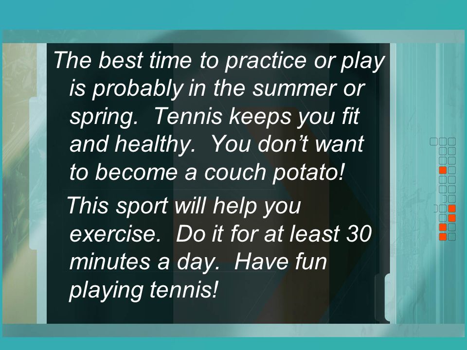 The best time to practice or play is probably in the summer or spring.