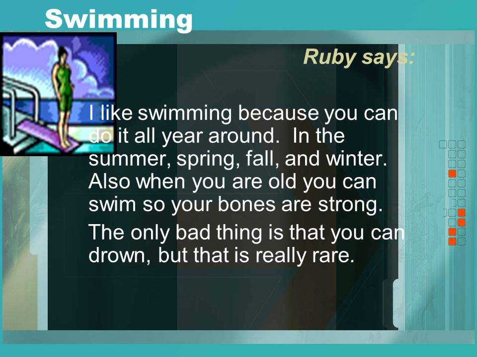 Swimming Ruby says: I like swimming because you can do it all year around.