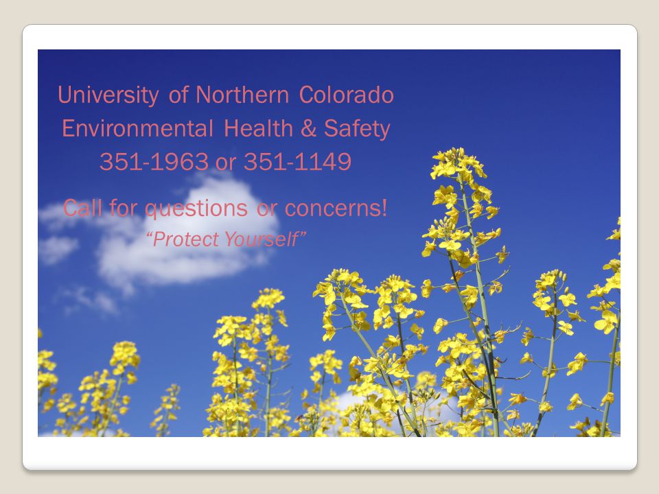 University of Northern Colorado Environmental Health & Safety or Call for questions or concerns.