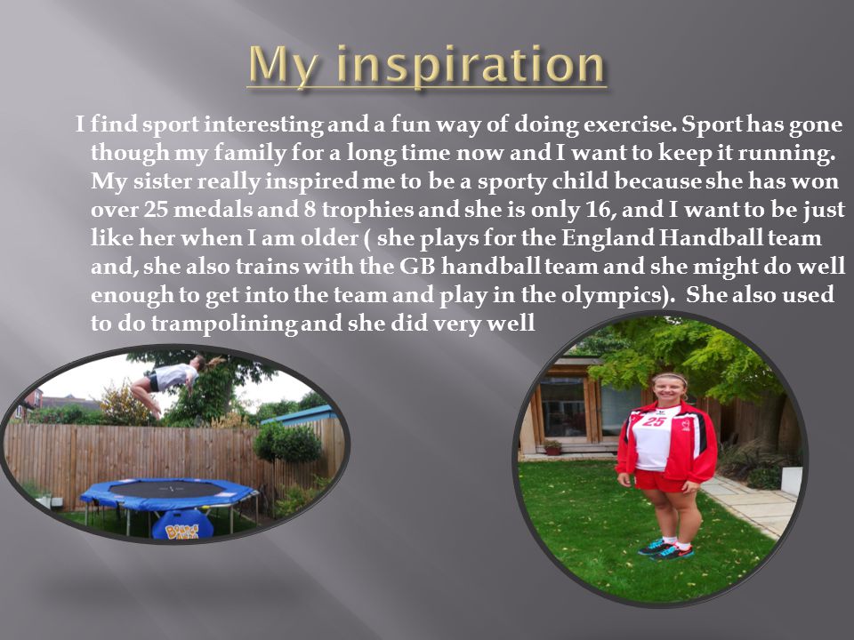 I find sport interesting and a fun way of doing exercise.