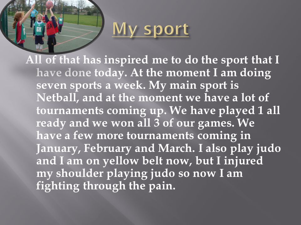 All of that has inspired me to do the sport that I have done today.