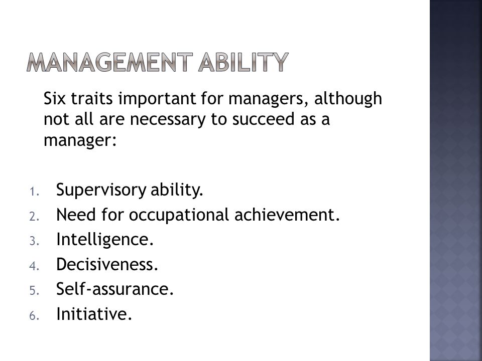 Six traits important for managers, although not all are necessary to succeed as a manager: 1.