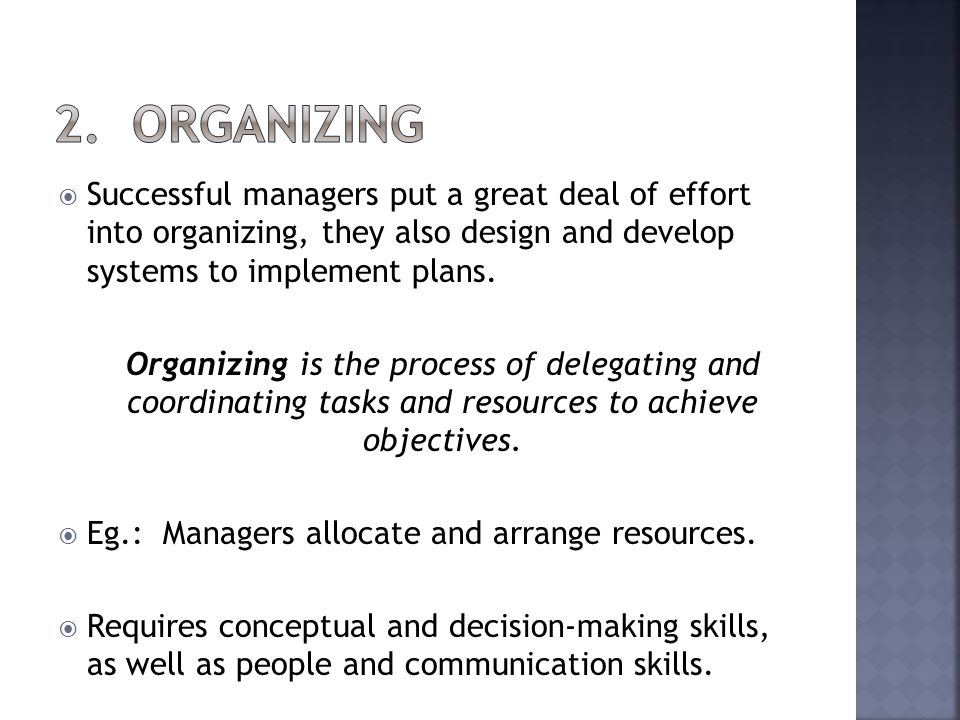 Successful managers put a great deal of effort into organizing, they also design and develop systems to implement plans.