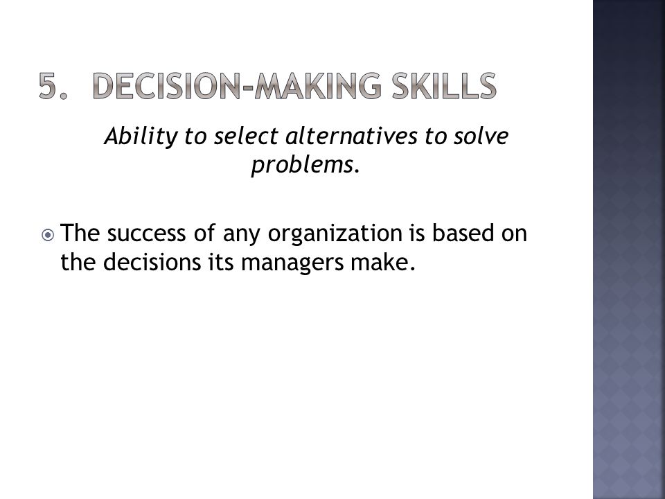 Ability to select alternatives to solve problems.