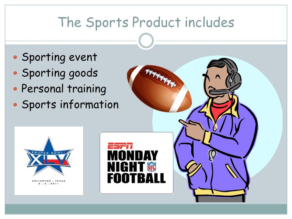 The Sports Product includes Sporting event Sporting goods Personal training Sports information