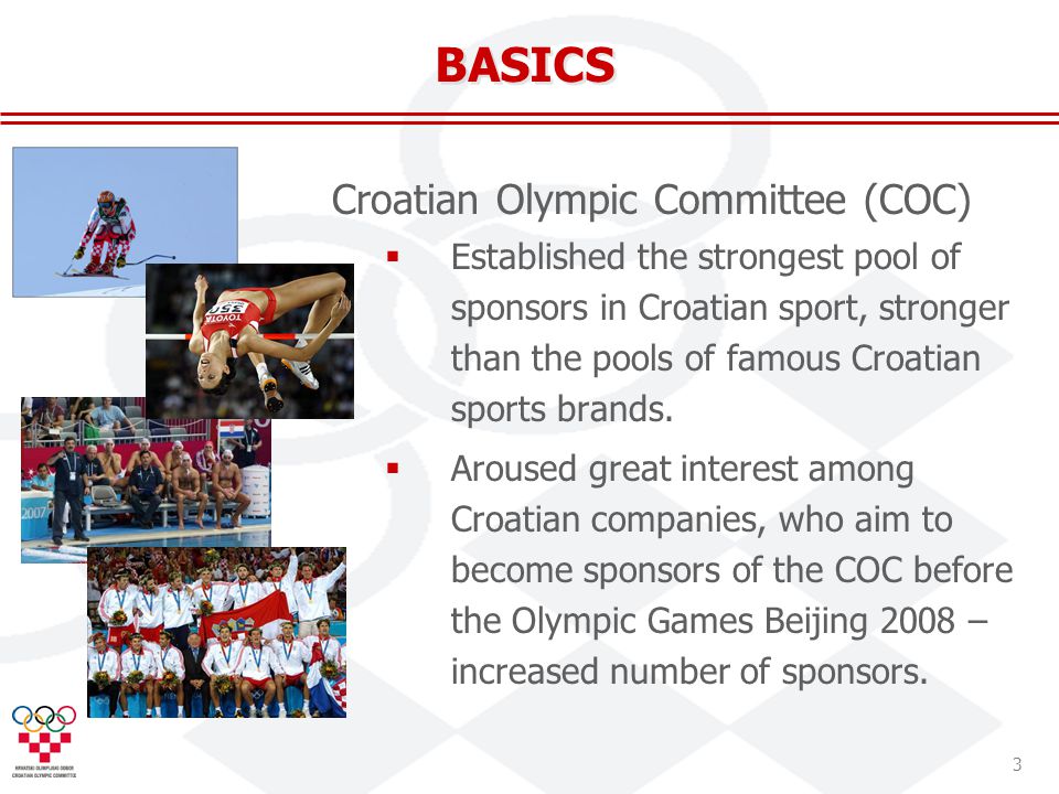 3 BASICS Croatian Olympic Committee (COC) Established the strongest pool of sponsors in Croatian sport, stronger than the pools of famous Croatian sports brands.