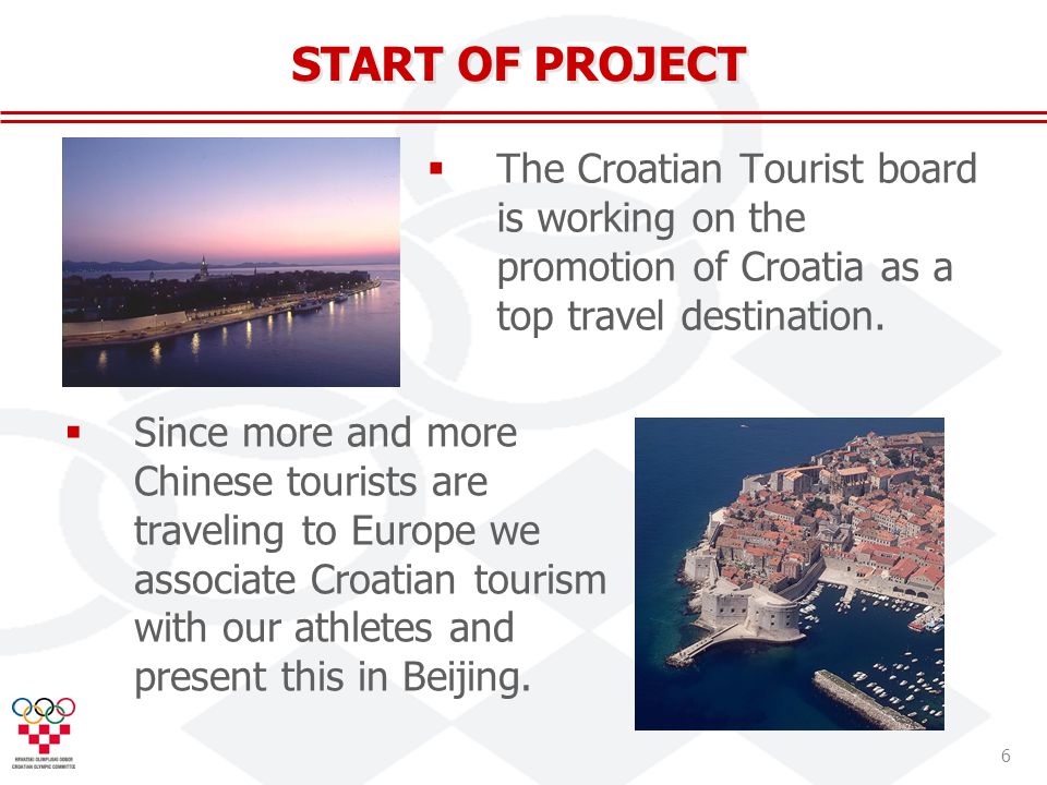 6 START OF PROJECT The Croatian Tourist board is working on the promotion of Croatia as a top travel destination.