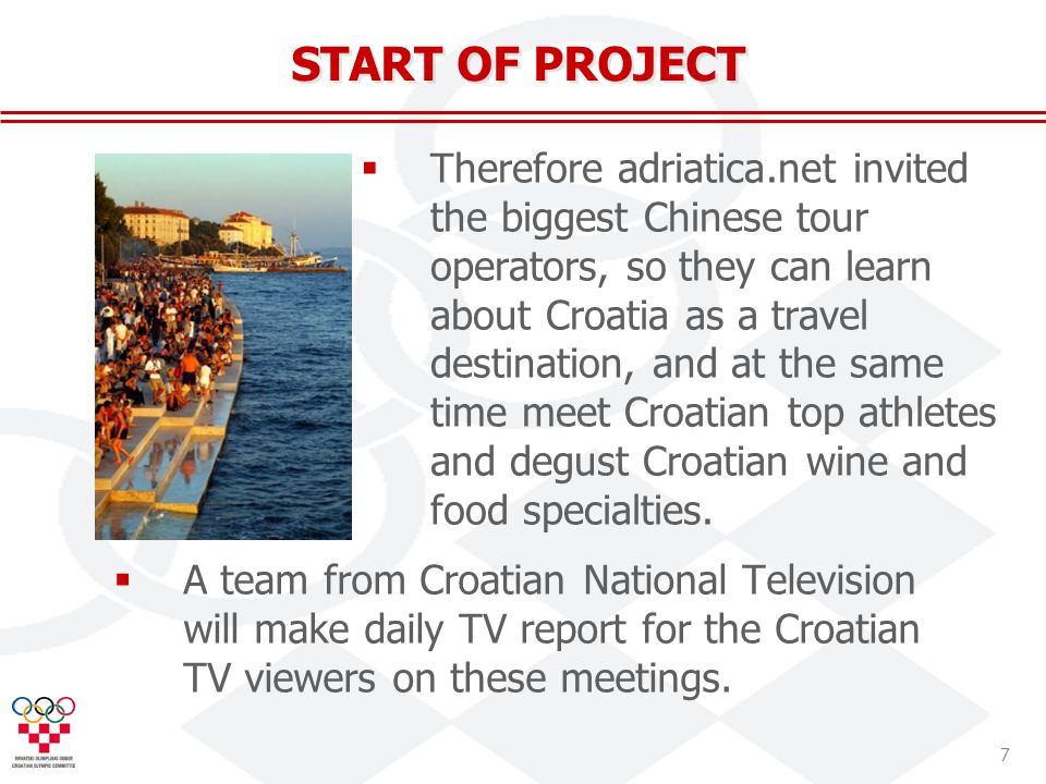 7 START OF PROJECT Therefore adriatica.net invited the biggest Chinese tour operators, so they can learn about Croatia as a travel destination, and at the same time meet Croatian top athletes and degust Croatian wine and food specialties.