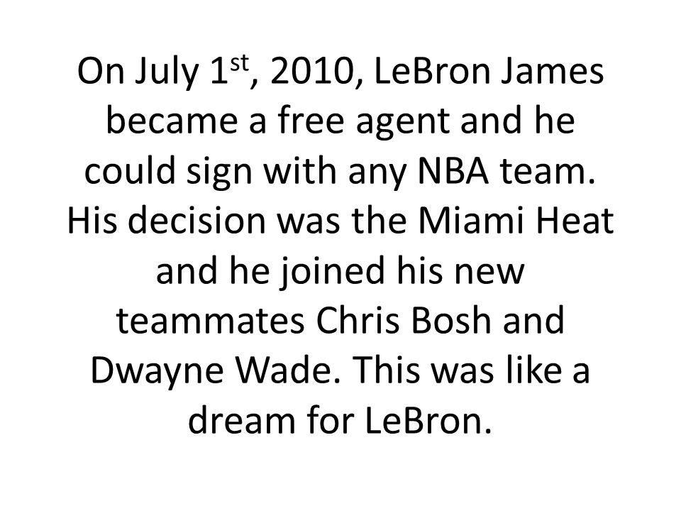 On July 1 st, 2010, LeBron James became a free agent and he could sign with any NBA team.