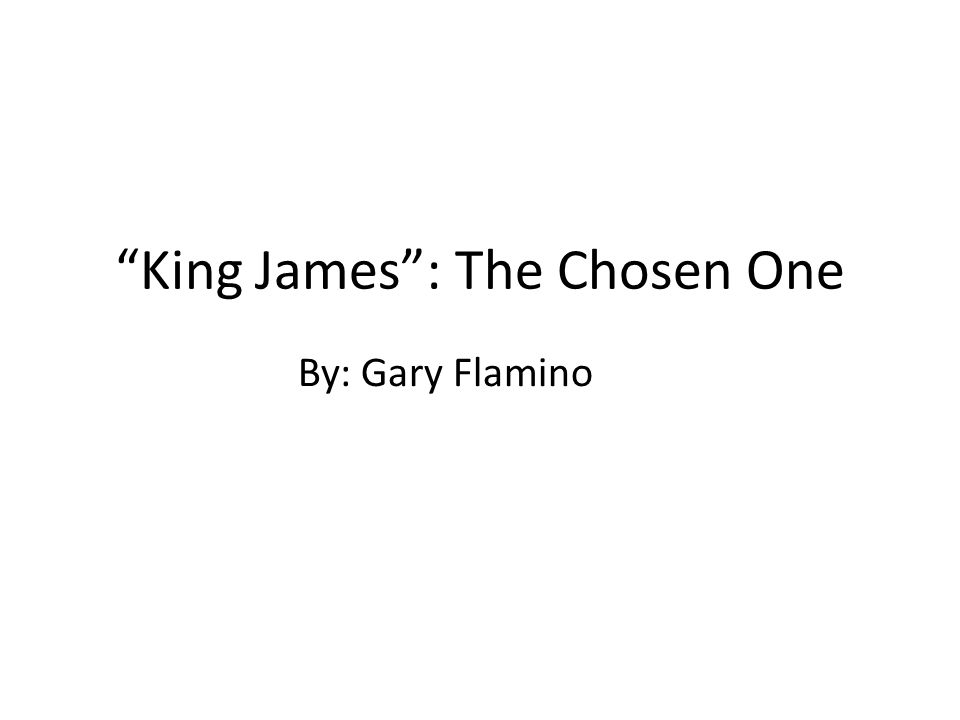 King James: The Chosen One By: Gary Flamino