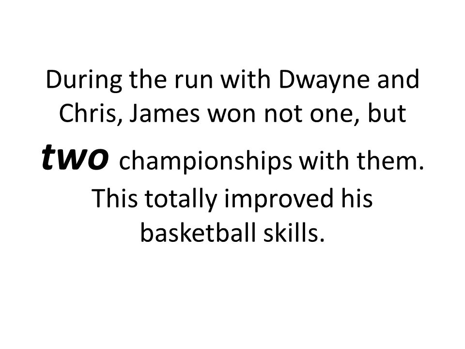 During the run with Dwayne and Chris, James won not one, but two championships with them.