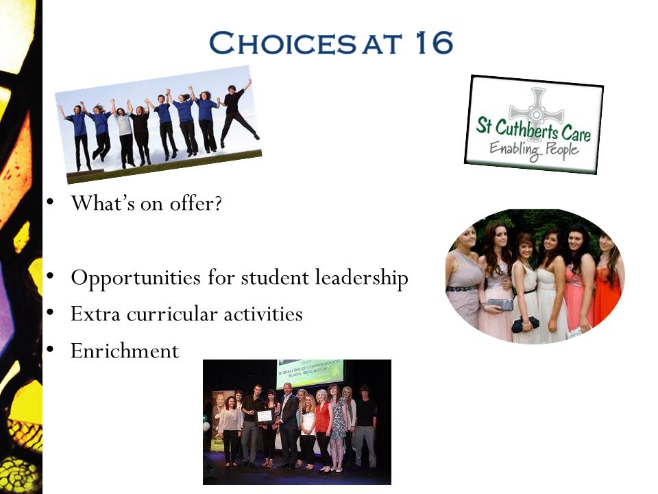 Whats on offer Opportunities for student leadership Extra curricular activities Enrichment
