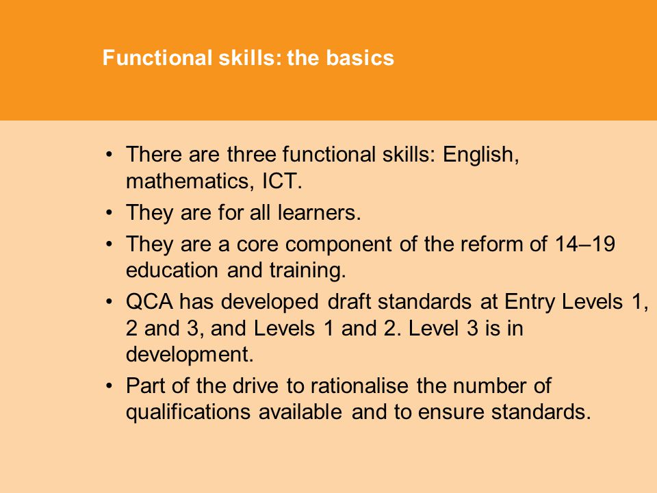 Functional skills: the basics There are three functional skills: English, mathematics, ICT.