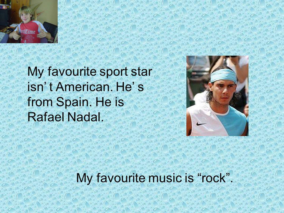 My favourite sport star isn t American. He s from Spain.
